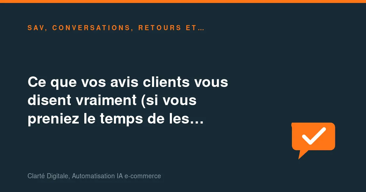 Ce que vos avis clients vous disent vraiment (si vous preniez le temps de les analyser)
