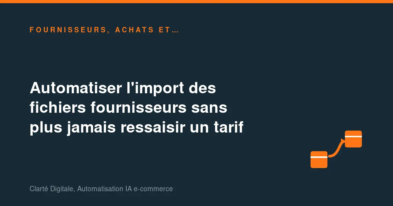 Automatiser l'import des fichiers fournisseurs sans plus jamais ressaisir un tarif