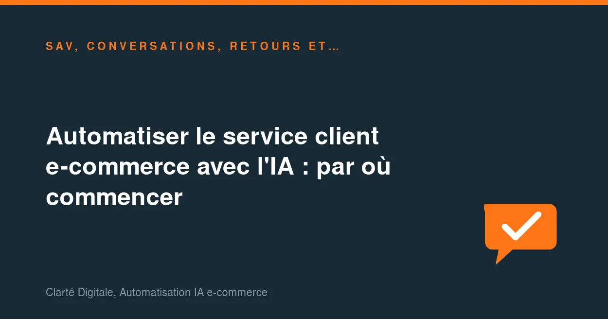 Automatiser le service client e-commerce avec l'IA : par où commencer