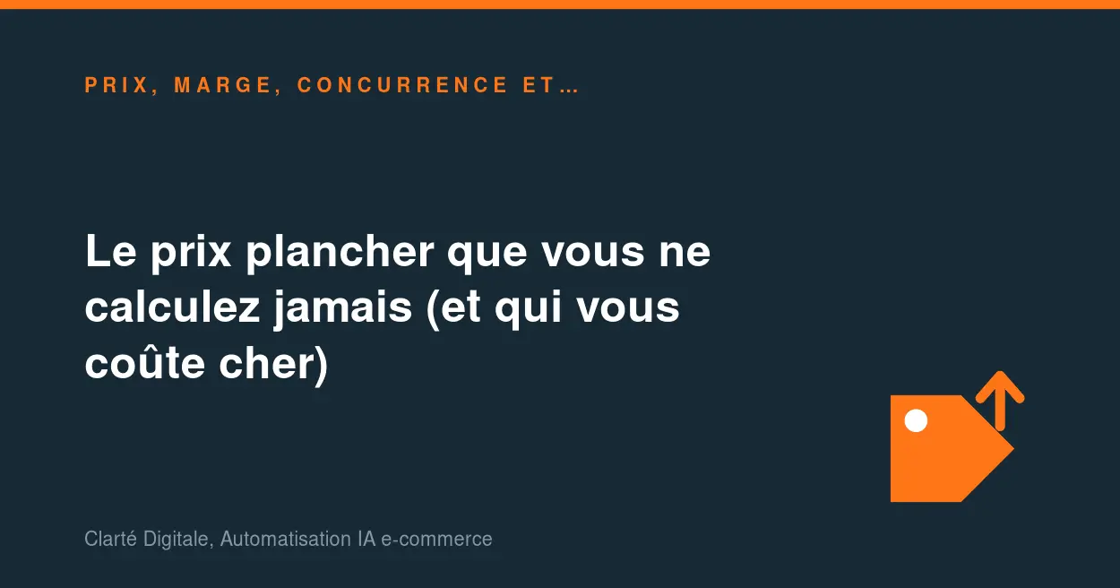 Le prix plancher que vous ne calculez jamais (et qui vous coûte cher)