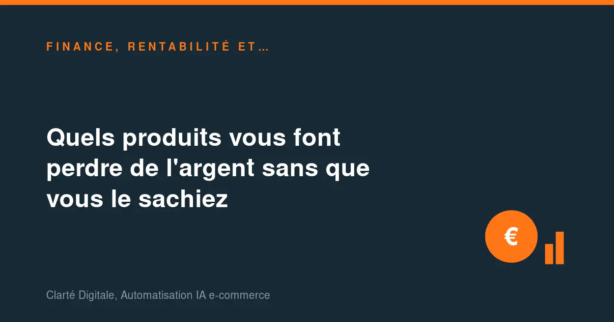 Quels produits vous font perdre de l'argent sans que vous le sachiez