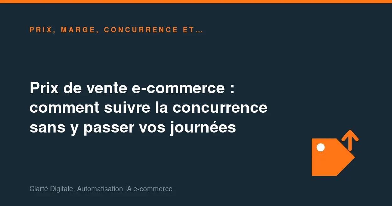 Prix de vente e-commerce : comment suivre la concurrence sans y passer vos journées