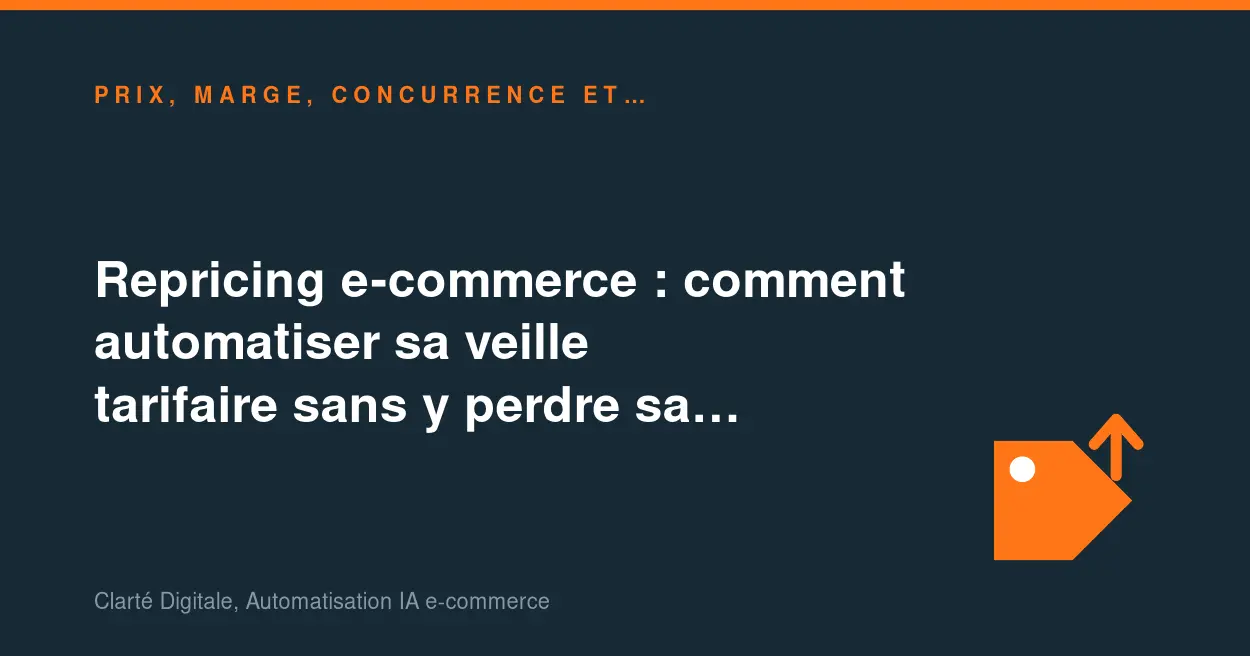 Repricing e-commerce : comment automatiser sa veille tarifaire sans y perdre sa marge