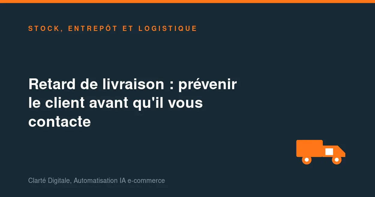 Retard de livraison : prévenir le client avant qu'il vous contacte