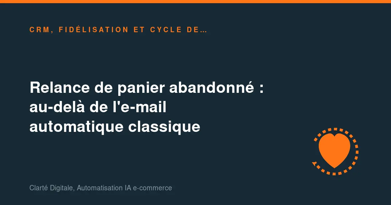 Relance de panier abandonné : au-delà de l'e-mail automatique classique