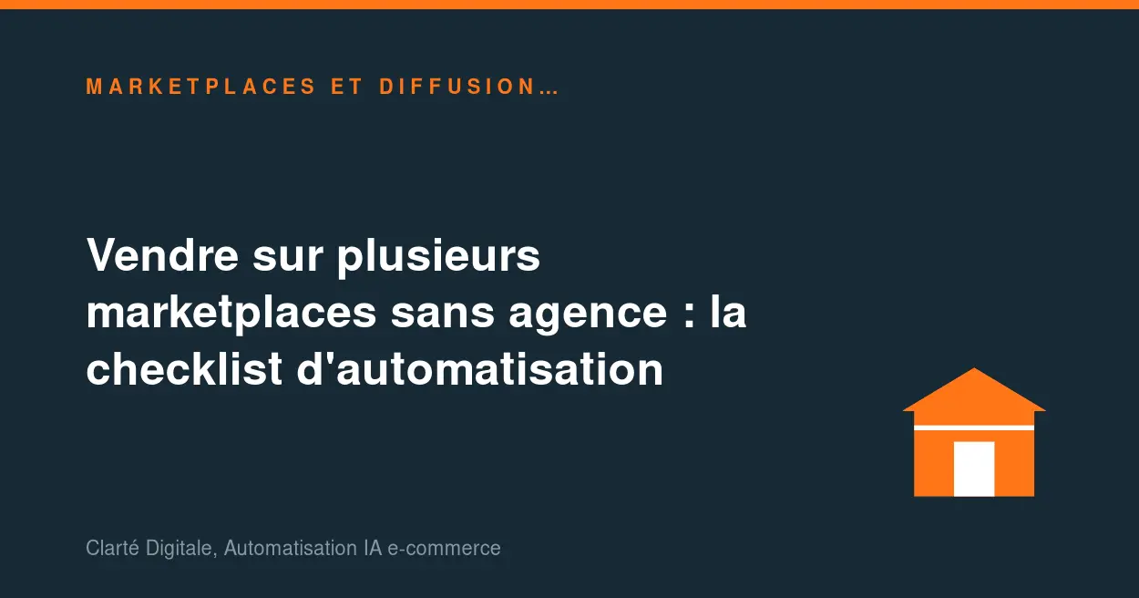 Vendre sur plusieurs marketplaces sans agence : la checklist d'automatisation